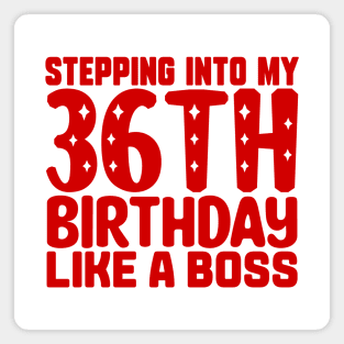 Stepping Into My 36th Birthday Like A Boss Magnet